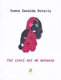 Cumpara ieftin Cei cinci ani de muțenie - Paperback brosat - Ioana Zenaida Rotariu - Tracus Arte