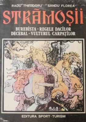 Stramosii, vol. 1. Burebista - Regele dacilor - Radu Theodoru, Sandu Florea foto