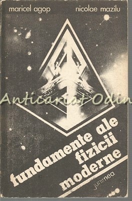 Fundamente Ale Fizicii Moderne - M. Agop, N. Mazilu foto