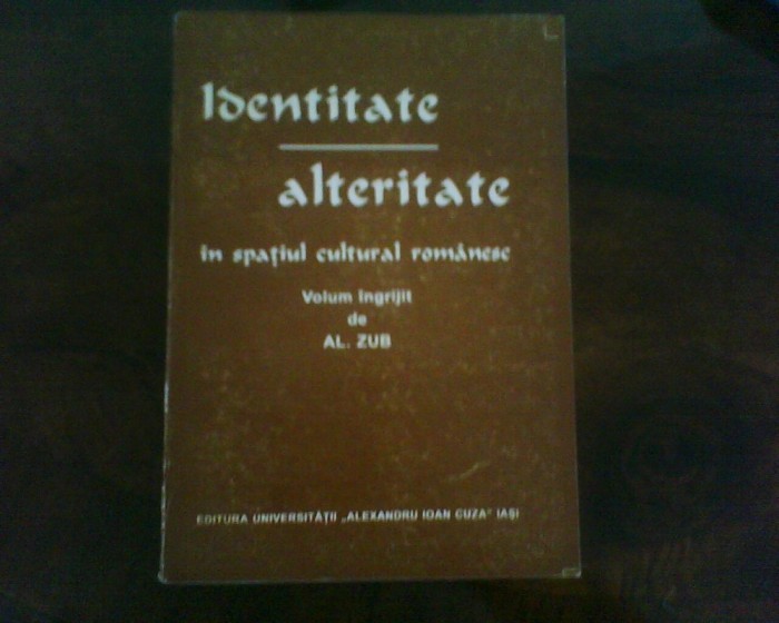Al. Zub Identitate-alteritate in spatiul cultural romanesc, princeps Al. Zub Identitate-alteritate in spatiul cultural romanesc, princeps