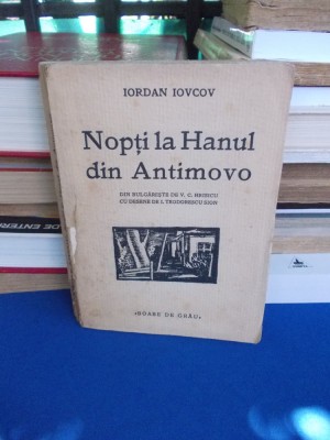IORDAN IOVCOV - NOPTI LA HANUL DIN ANTIMOVO , DESENE I. TEODORESCU SION , 1933 * foto