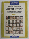 MIZERIA UTOPIEI, CRIZA IDEOLOGIEI MARXISTE IN EUROPA RASARITEANA de VLADIMIR TISMANEANU , 1997