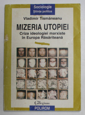 MIZERIA UTOPIEI, CRIZA IDEOLOGIEI MARXISTE IN EUROPA RASARITEANA de VLADIMIR TISMANEANU , 1997 foto