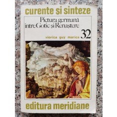 Pictura Germana Intre Gotic Si Renastere - Viorica Guy Marica , C146