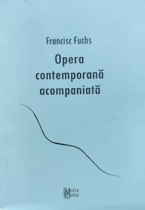 Opera Contemporana Acompaniata - Francisc Fuchs , E420