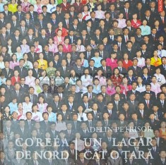 Coreea de Nord. Un lagar cat o tara - 2012 - Adelin Petrisor (W309)
