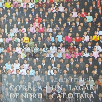 Coreea de Nord. Un lagar cat o tara - 2012 - Adelin Petrisor (W309) foto