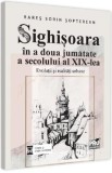 Sighisoara in a doua jumatate a secolului al XIX-lea - Rares Sorin Sopterean