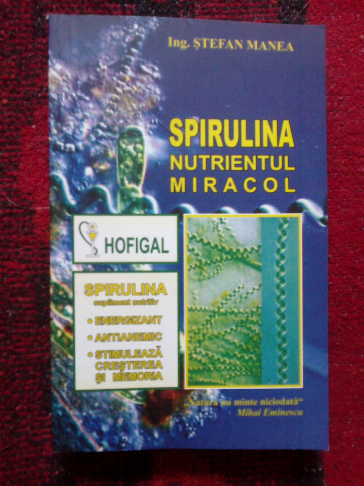 E2 Spirulina. Nutrientul miracol - ing. Stefan Manea | Okazii.ro