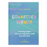 Cumpara ieftin Connected Women: Inspiring Women Who Have Shaped T(...)