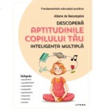 Descopera aptitudinile copilului tau. Inteligenta multipla - Albane de Beaurepaire