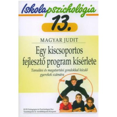 Egy kiscsoportos fejlesztő program k&amp;iacute;s&amp;eacute;rlete - Tanul&amp;aacute;si &amp;eacute;s magatart&amp;aacute;si gondokkal k&amp;uuml;zdő gyerekek sz&amp;aacute;m&amp;aacute;ra - Iskolapszichol&amp;oacute;gia 13. - Magyar Judit foto