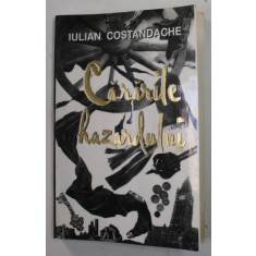 CARARILE HAZARDULUI de IULIAN COSTANDACHE , 2000 , DEDICATIE , PREZINTA URME DE UZURA SI DE INDOIRE *