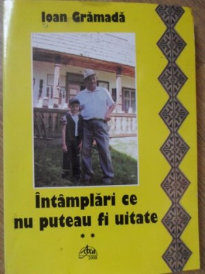 INTAMPLARI CE NU PUTEAU FI UITATE-IOAN GRAMADA-234681 foto