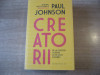 Paul Johnson - Creatorii. De la Chaucer si Durer la Picasso si Disney, Humanitas