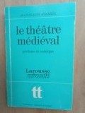 Le théâtre médiéval profane et comique: La naissance d&#039;un art- Jean-Claude Aubailly