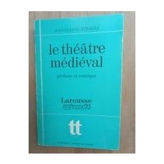 Le théâtre médiéval profane et comique: La naissance d&#039;un art- Jean-Claude Aubailly