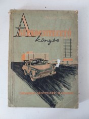 A g&eacute;pkocsivezető k&ouml;nyve - S&aacute;ndor L&aacute;szl&oacute;, carte auto in limba maghiara, Technikai Konyvkiado 1962