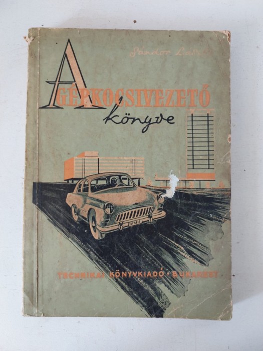 A g&eacute;pkocsivezető k&ouml;nyve - S&aacute;ndor L&aacute;szl&oacute;, carte auto in limba maghiara, Technikai Konyvkiado 1962