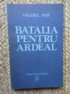 Valeriu Pop - Batalia pentru Ardeal (Editia: 1992) foto