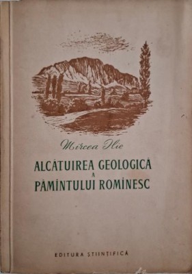 Alcatuirea geologica a pamantului romanesc &amp;ndash; Mircea Ilie foto