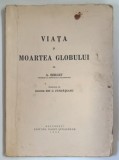 VIATA SI MOARTEA GLOBULUI de A. BERGET , 1938 *EDITIE BROSATA