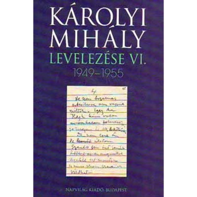 K&amp;aacute;rolyi Mih&amp;aacute;ly levelez&amp;eacute;se VI. 1949-1955 - K&amp;aacute;rolyi Mih&amp;aacute;ly foto