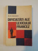 DIFICULTATI ALE LEXICULUI FRANCEZ de SILVIA PANDELESCU , 1969