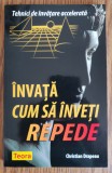 &Icirc;nvață cum să &icirc;nveți repede. Tehnici de &icirc;nvățare accelerată - Christian Drapeau