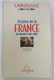 HISTOIRE DE LA FRANCE , DES ORIGINES A NOS JOURS par GEORGES DUBY , 1995 * TEXT IN LIMBA FRANCEZA