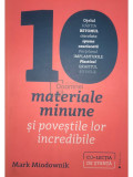 Mark Miodownik - 10 materiale minune și poveștile lor incredibile (editia 2017)