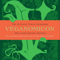 Veganomicon, 10th Anniversary Edition: The Ultimate Vegan Cookbook