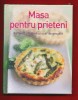 &quot;Masa pentru prieteni. Rafinata creativa si usor de pregatit&quot; - Sigilata!