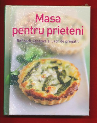 &amp;quot;Masa pentru prieteni. Rafinata creativa si usor de pregatit&amp;quot; - Sigilata! foto