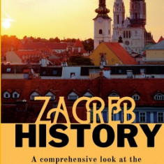 Zagreb History: A comprehensive look at the history of Zagreb