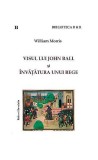 Visul lui John Ball şi &Icirc;nvăţătura unui rege - Paperback brosat - William Morris - Ratio et Revelatio