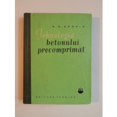 TEHNOLOGIA BETONULUI PRECOMPRIMAT de N. M. BOGHIN, 1962