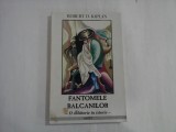 FANTOMELE BALCANILOR - O CALATORIE IN ISTORIE - ROBERT D. KAPLAN (usoare urme de umezeala)