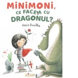 Minimoni, ce facem cu dragonul? - Rocio Bonilla