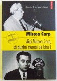 AICI MIRCEA CARP , SA AUZIM NUMAI DE BINE ! - AMINTIRI SI DOCUMENTE de MIRCEA CARP , 2012