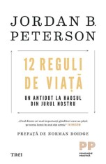 12 reguli de viata. Un antidot la haosul din jurul nostru - Jordan B. Peterson - Trei