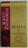 MIELUL SI FUHRERUL , ISUS CRISTOS VORBESTE CU HITLER de RAVI ZACHARIAS , 2009