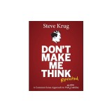 Don&#039;t Make Me Think, Revisited: A Common Sense Approach to Web Usability