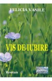 Vis de iubire - Felicia Vasile