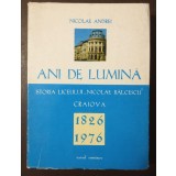 Nicolae Andrei - Ani de lumină: istoria Liceului Nicolae Bălcescu din Craiova