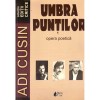 Adi Cusin - Umbra puntilor. Opera poetica. Editie critica - 137011