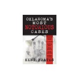 Oklahoma's Most Notorious Cases: Machine Gun Kelly Trial, Us Vs David Hall, Girl Scout Murders, Karen Silkwood, Oklahoma City Bombing