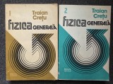 FIZICA GENERALA - Traian Cretu (2 volume)
