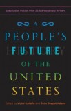 A People&#039;s Future of the United States: Twenty-Five Visionary Stories