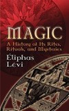 Magic: A History of Its Rites, Rituals and Mysteries